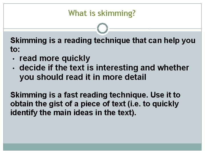 What is skimming? Skimming is a reading technique that can help you to: •