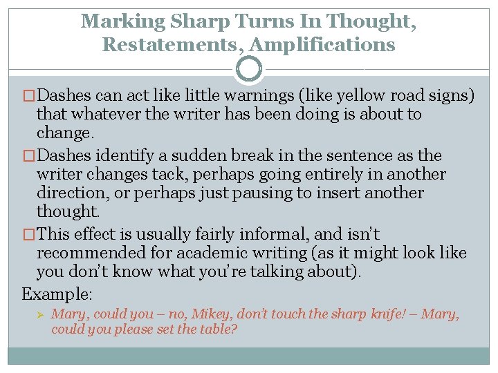 Marking Sharp Turns In Thought, Restatements, Amplifications �Dashes can act like little warnings (like