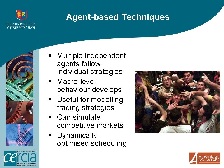 Agent-based Techniques § Multiple independent agents follow individual strategies § Macro-level behaviour develops §