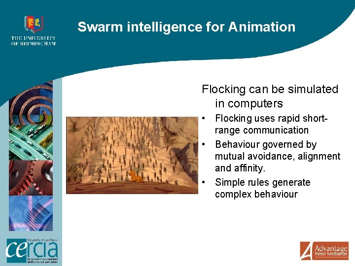 Swarm intelligence for Animation Flocking can be simulated in computers • Flocking uses rapid