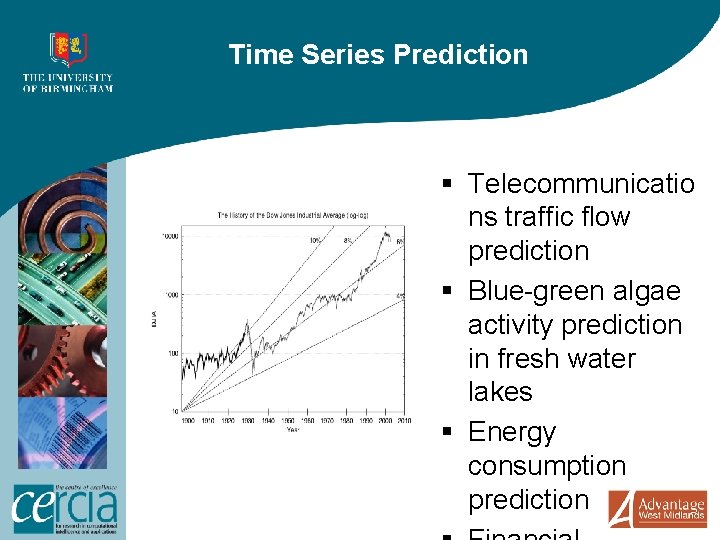 Time Series Prediction § Telecommunicatio ns traffic flow prediction § Blue-green algae activity prediction