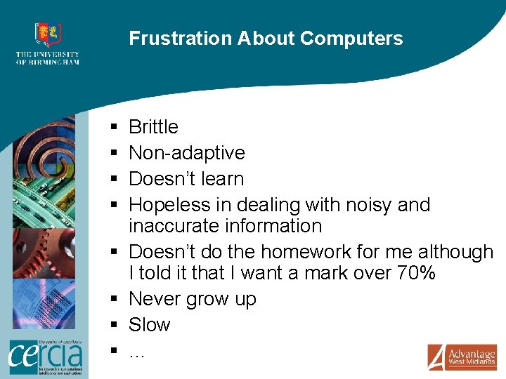 Frustration About Computers § § § § Brittle Non-adaptive Doesn’t learn Hopeless in dealing