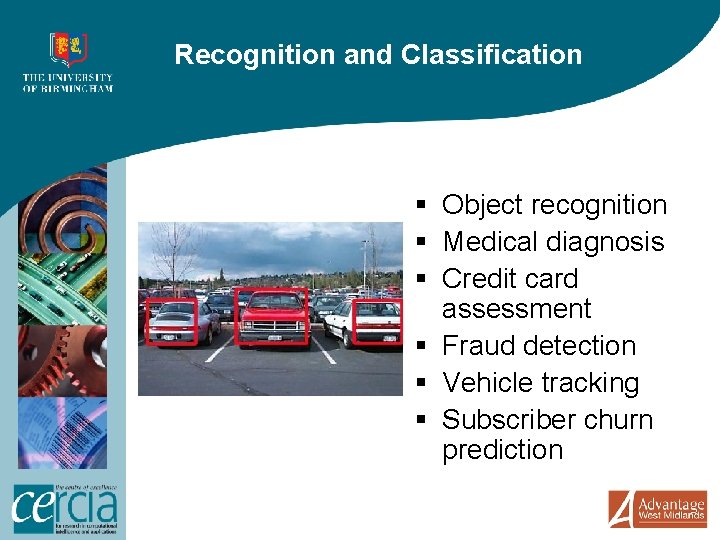 Recognition and Classification § Object recognition § Medical diagnosis § Credit card assessment §