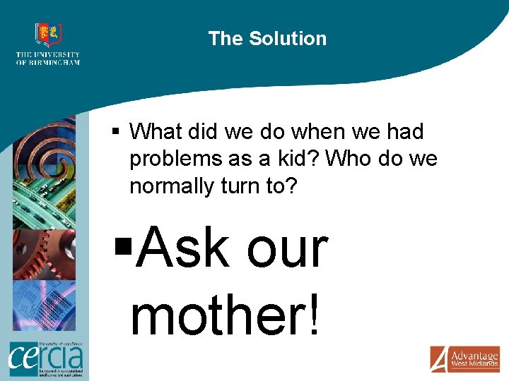 The Solution § What did we do when we had problems as a kid?