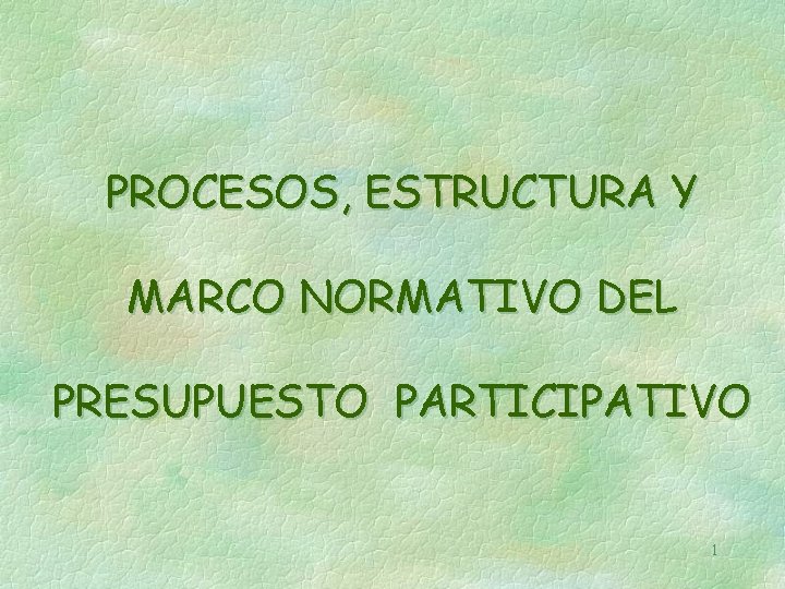 PROCESOS, ESTRUCTURA Y MARCO NORMATIVO DEL PRESUPUESTO PARTICIPATIVO 1 