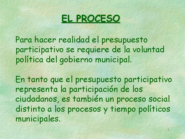 EL PROCESO Para hacer realidad el presupuesto participativo se requiere de la voluntad política