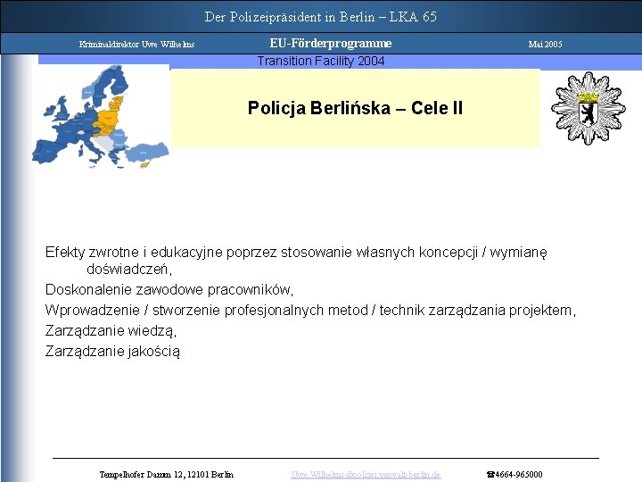 Der Polizeipräsident in Berlin – LKA 65 Twinning Project Kriminaldirektor Uwe Wilhelms Mai 2005