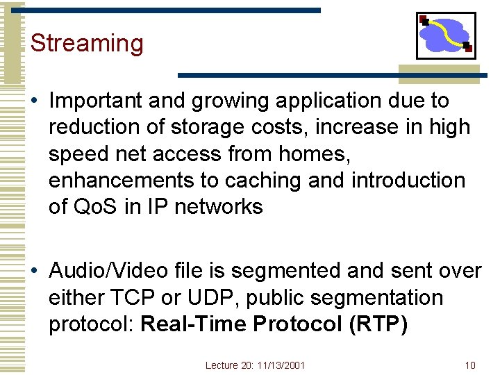 Streaming • Important and growing application due to reduction of storage costs, increase in