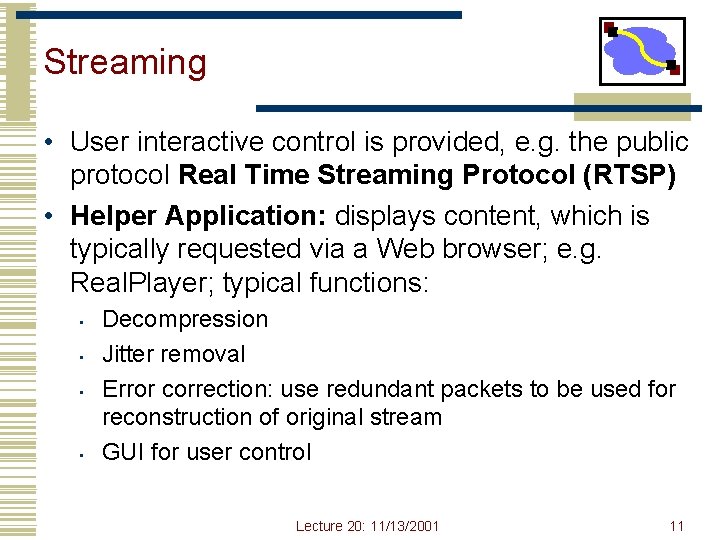 Streaming • User interactive control is provided, e. g. the public protocol Real Time