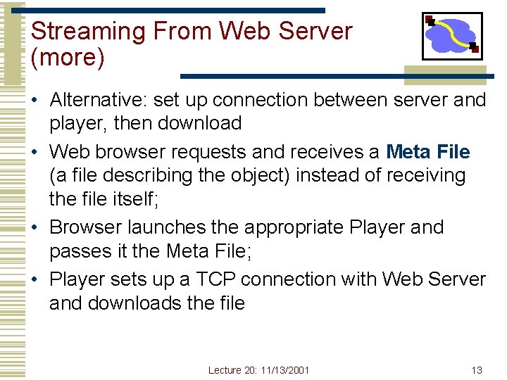 Streaming From Web Server (more) • Alternative: set up connection between server and player,