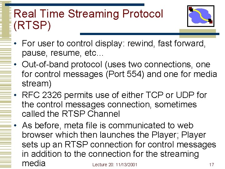 Real Time Streaming Protocol (RTSP) • For user to control display: rewind, fast forward,