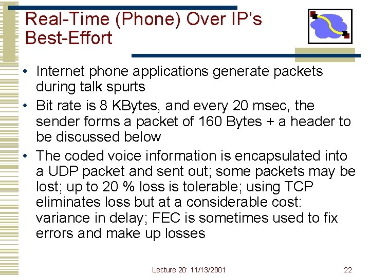 Real-Time (Phone) Over IP’s Best-Effort • Internet phone applications generate packets during talk spurts