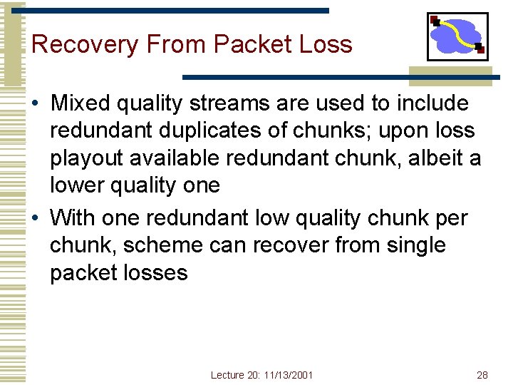 Recovery From Packet Loss • Mixed quality streams are used to include redundant duplicates