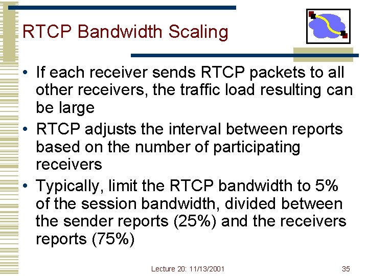 RTCP Bandwidth Scaling • If each receiver sends RTCP packets to all other receivers,