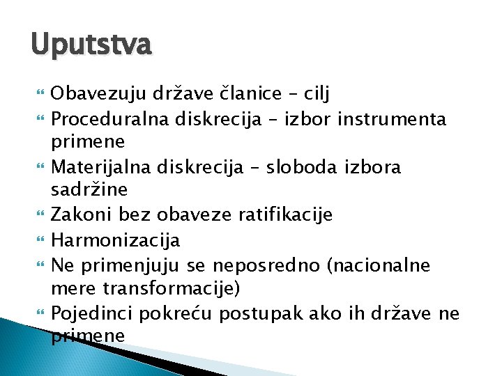 Uputstva Obavezuju države članice – cilj Proceduralna diskrecija – izbor instrumenta primene Materijalna diskrecija