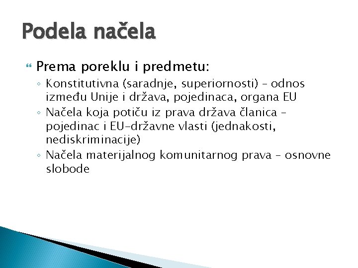 Podela načela Prema poreklu i predmetu: ◦ Konstitutivna (saradnje, superiornosti) – odnos između Unije