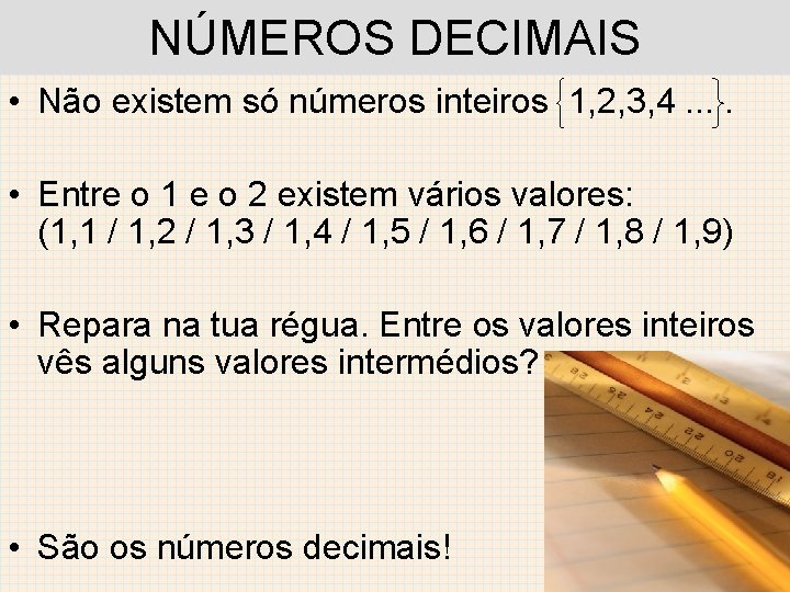 NÚMEROS DECIMAIS • Não existem só números inteiros 1, 2, 3, 4. . •
