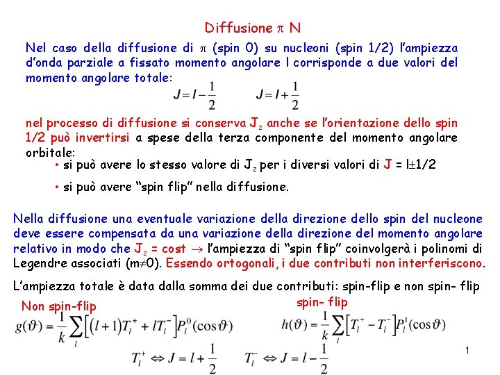 Diffusione N Nel caso della diffusione di (spin 0) su nucleoni (spin 1/2) l’ampiezza