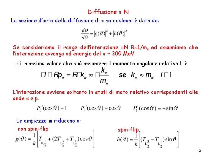 Diffusione N La sezione d’urto della diffusione di su nucleoni è data da: Se