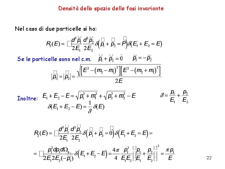 Densità dello spazio delle fasi invariante Nel caso di due particelle si ha: Se