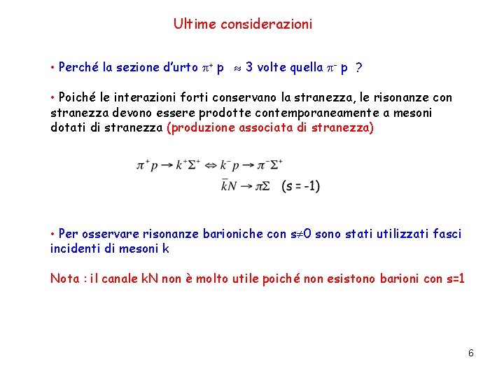 Ultime considerazioni • Perché la sezione d’urto + p 3 volte quella - p