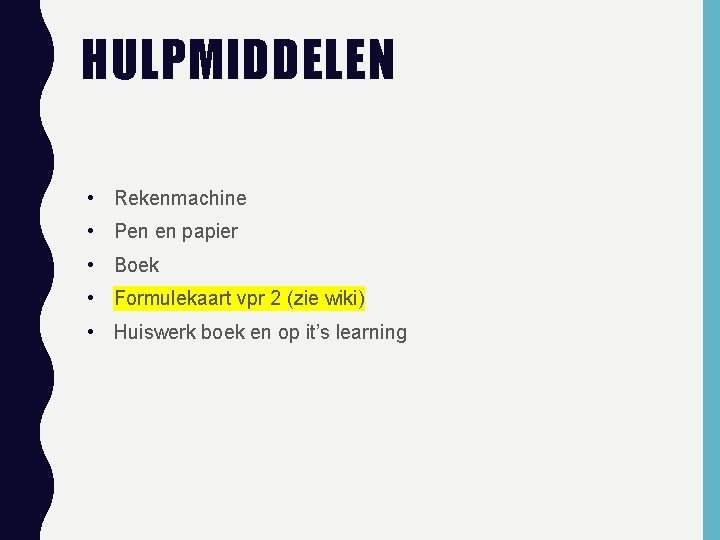 HULPMIDDELEN • Rekenmachine • Pen en papier • Boek • Formulekaart vpr 2 (zie