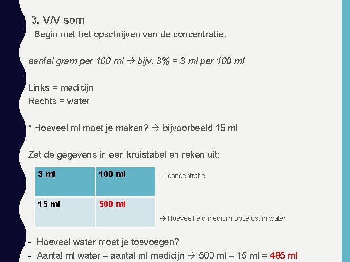 3. V/V som * Begin met het opschrijven van de concentratie: aantal gram per