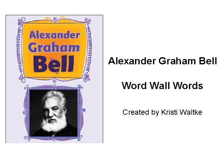Alexander Graham Bell Word Wall Words Created by Kristi Waltke 