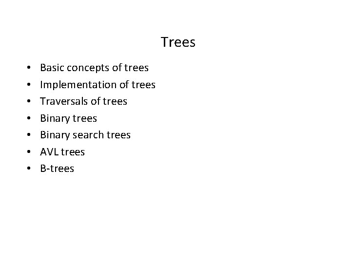 Trees • • Basic concepts of trees Implementation of trees Traversals of trees Binary