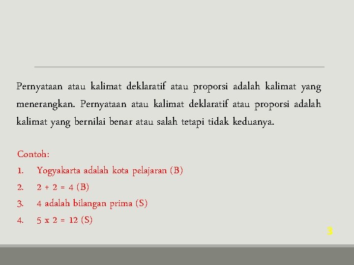 Pernyataan atau kalimat deklaratif atau proporsi adalah kalimat yang menerangkan. Pernyataan atau kalimat deklaratif