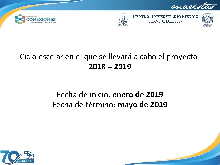 CENTRO UNIVERSITARIO MÉXICO CLAVE UNAM: 1009 Ciclo escolar en el que se llevará a