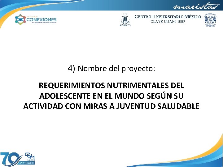 CENTRO UNIVERSITARIO MÉXICO CLAVE UNAM: 1009 4) Nombre del proyecto: REQUERIMIENTOS NUTRIMENTALES DEL ADOLESCENTE