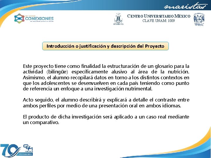 CENTRO UNIVERSITARIO MÉXICO CLAVE UNAM: 1009 Introducción o justificación y descripción del Proyecto Este