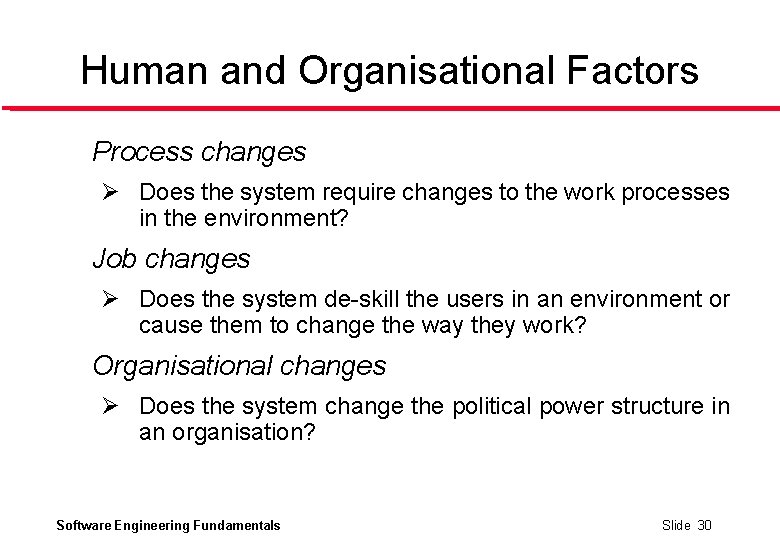 Human and Organisational Factors l Process changes Ø Does the system require changes to