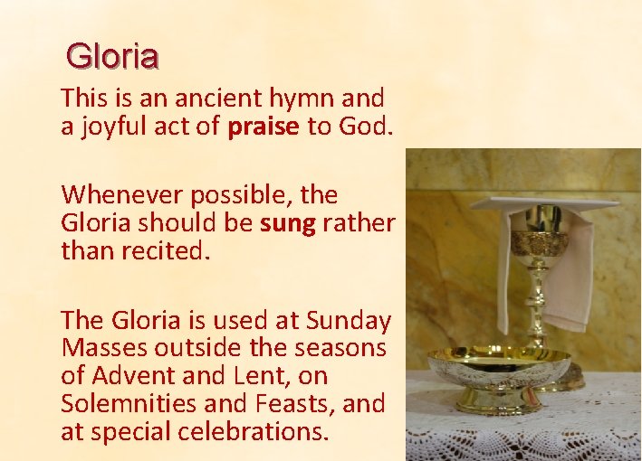 Gloria This is an ancient hymn and a joyful act of praise to God. Gloria This is an ancient hymn and a joyful act of praise to God.