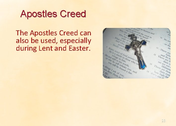 Apostles Creed The Apostles Creed can also be used, especially during Lent and Easter. Apostles Creed The Apostles Creed can also be used, especially during Lent and Easter.