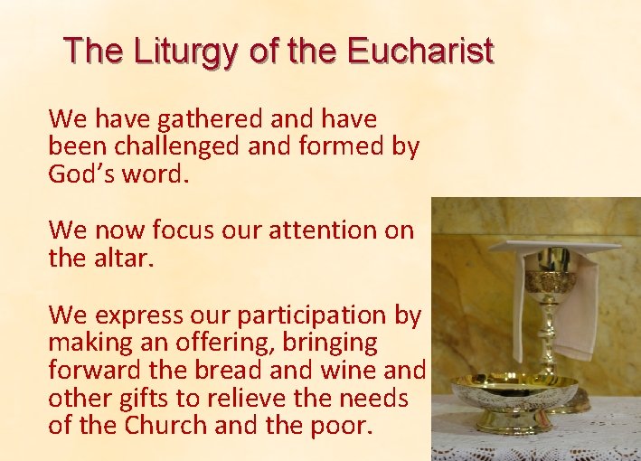 The Liturgy of the Eucharist We have gathered and have been challenged and formed The Liturgy of the Eucharist We have gathered and have been challenged and formed