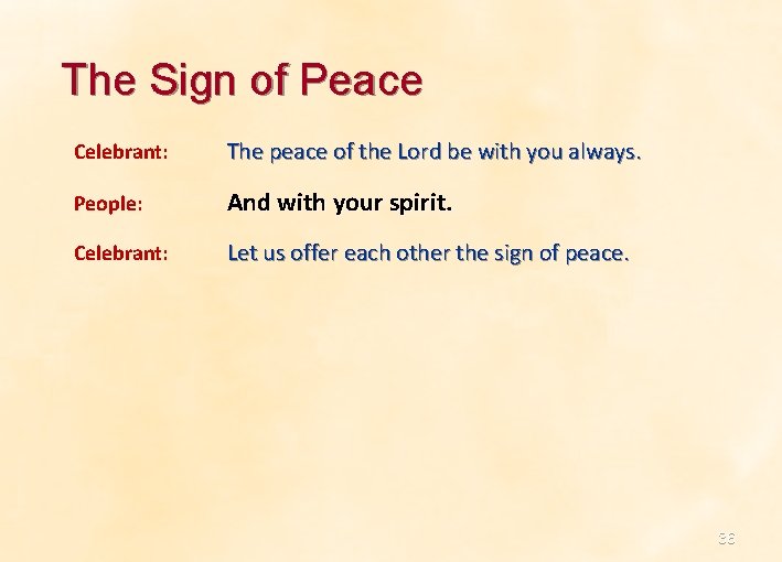 The Sign of Peace Celebrant: The peace of the Lord be with you always. The Sign of Peace Celebrant: The peace of the Lord be with you always.