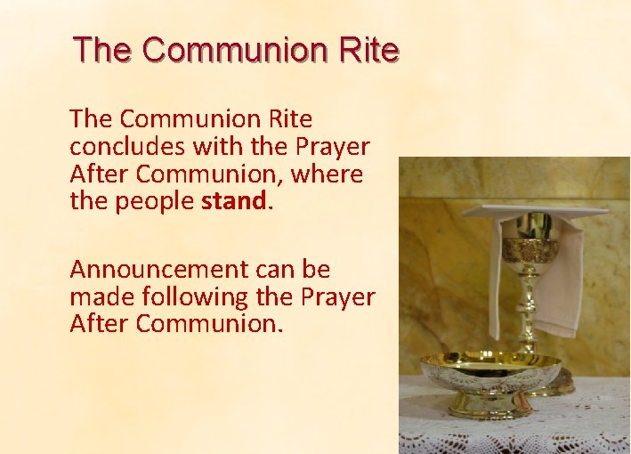 The Communion Rite concludes with the Prayer After Communion, where the people stand. Announcement The Communion Rite concludes with the Prayer After Communion, where the people stand. Announcement