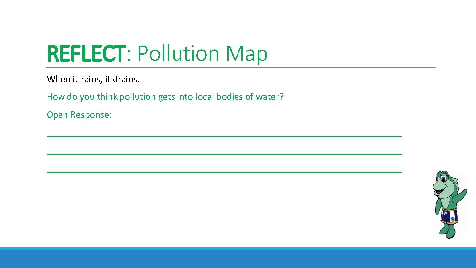 REFLECT: Pollution Map When it rains, it drains. How do you think pollution gets