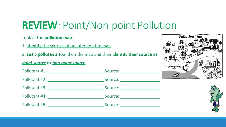 REVIEW: Point/Non-point Pollution Look at the pollution map. 1. Identify the sources of pollution