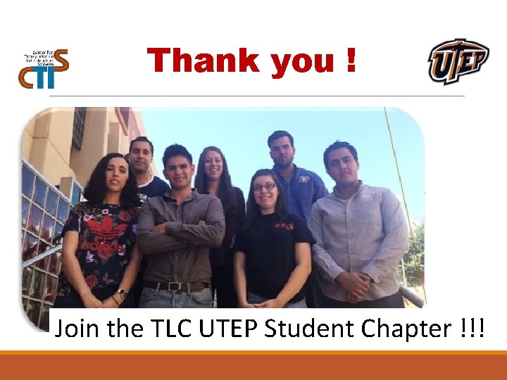 Thank you ! Join the TLC UTEP Student Chapter !!! 