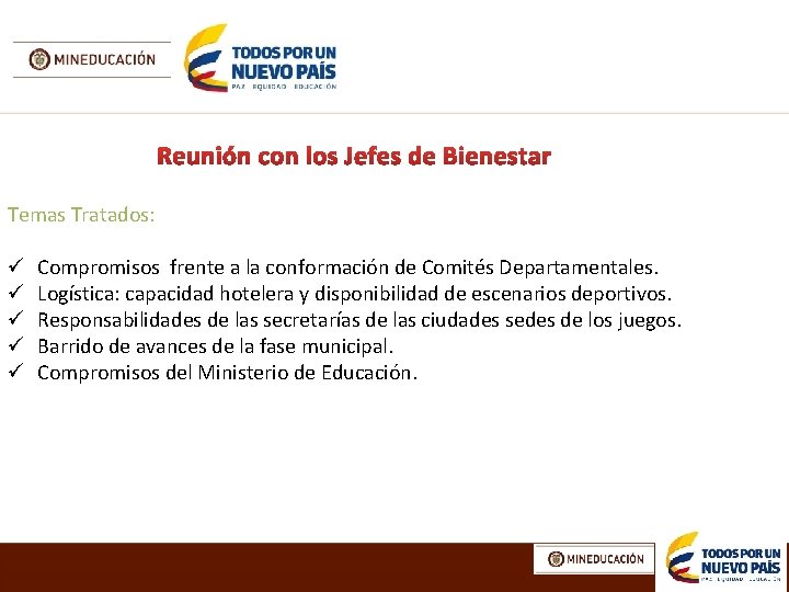 Temas Tratados: ü ü ü Compromisos frente a la conformación de Comités Departamentales. Logística: