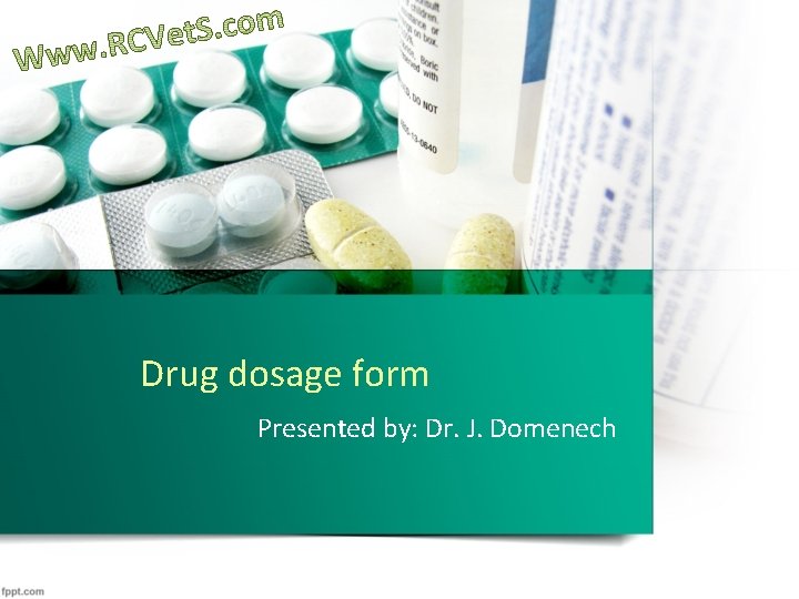 Drug dosage form Presented by: Dr. J. Domenech 