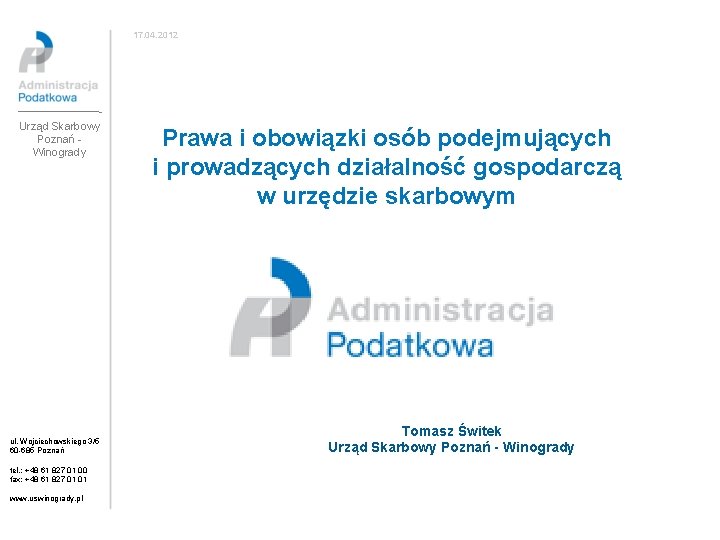 17. 04. 2012 Urząd Skarbowy Poznań Winogrady ul. Wojciechowskiego 3/5 60 -685 Poznań tel.