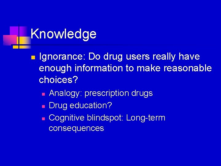 Knowledge n Ignorance: Do drug users really have enough information to make reasonable choices?