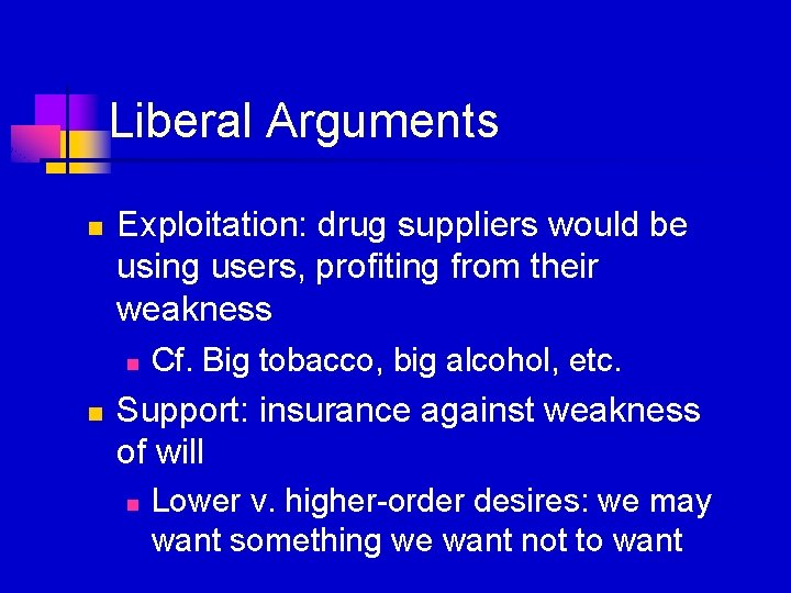 Liberal Arguments n Exploitation: drug suppliers would be using users, profiting from their weakness