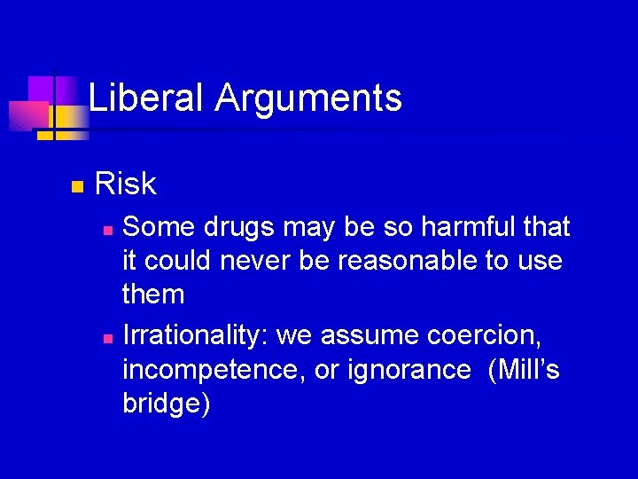 Liberal Arguments n Risk Some drugs may be so harmful that it could never