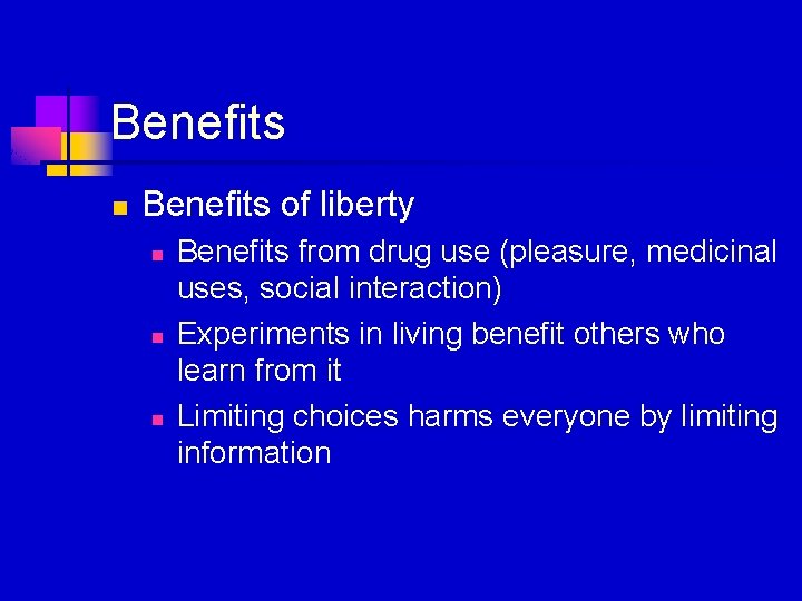 Benefits n Benefits of liberty n n n Benefits from drug use (pleasure, medicinal