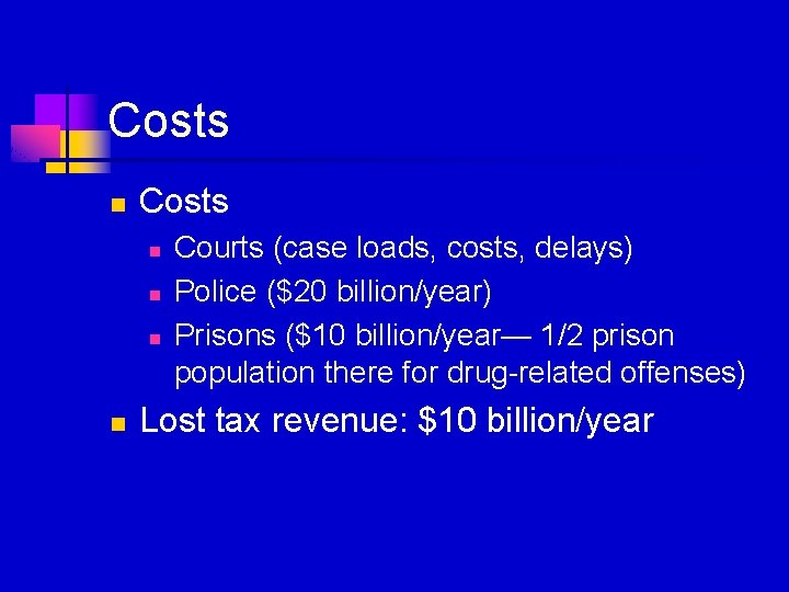 Costs n n n n Courts (case loads, costs, delays) Police ($20 billion/year) Prisons